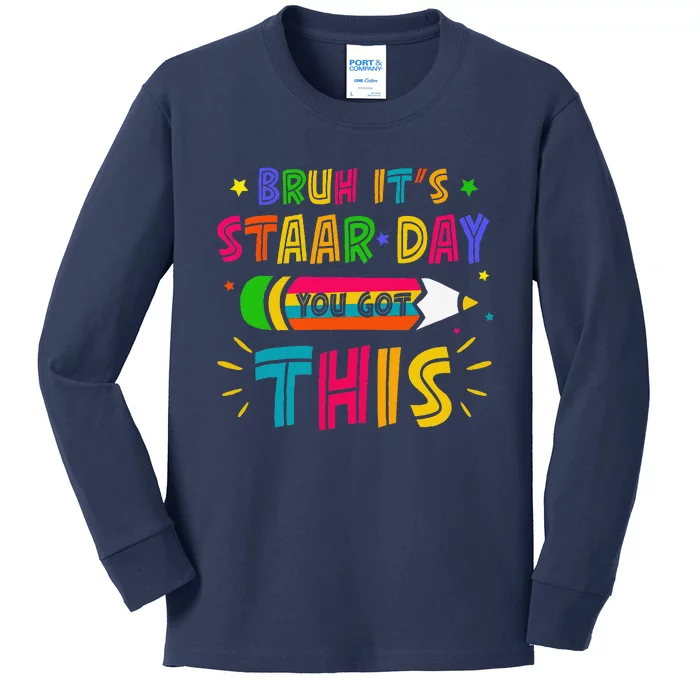 Bruh It’S Staar Day You Got This Test Day Kids Long Sleeve Shirt