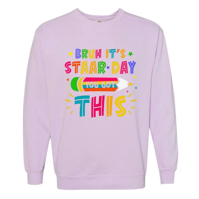 Bruh It’S Staar Day You Got This Test Day Garment-Dyed Sweatshirt