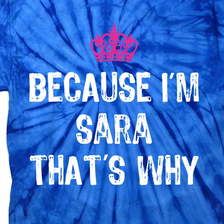 Because IM Sara ThatS Why Funny S Gift Meaningful Gift Tie-Dye T-Shirt