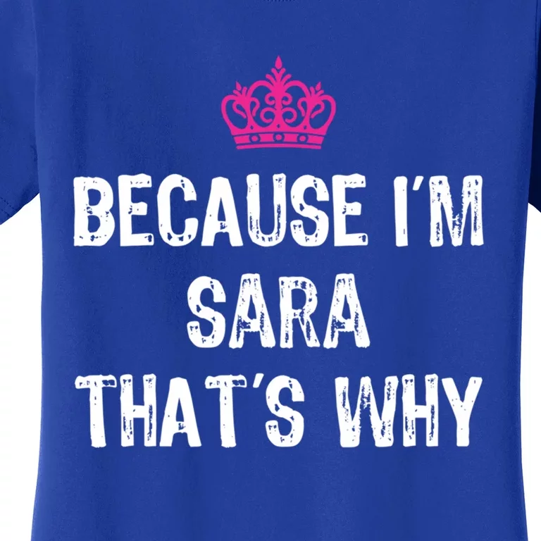 Because IM Sara ThatS Why Funny S Gift Meaningful Gift Women's T-Shirt