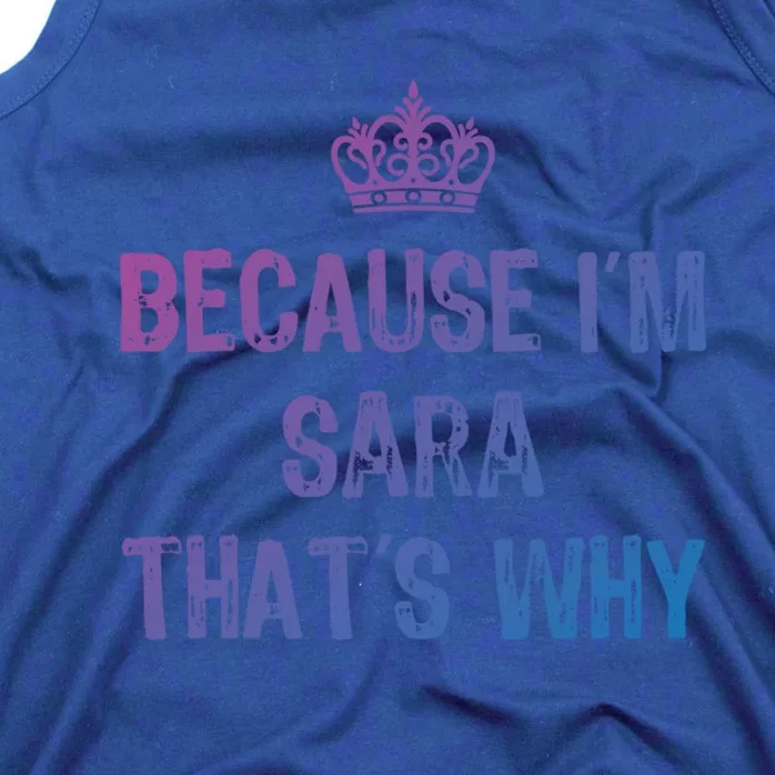 Because IM Sara ThatS Why Funny S Gift Great Gift Tank Top