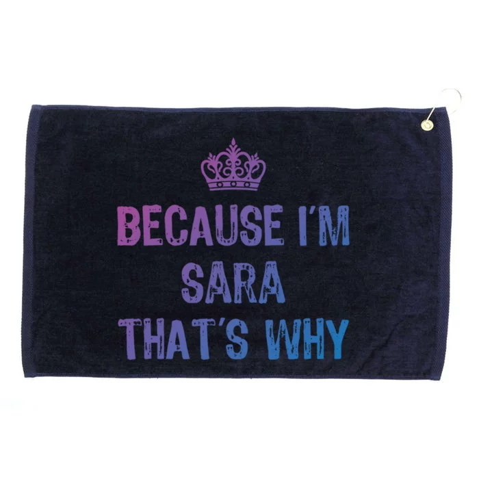 Because IM Sara ThatS Why Funny S Gift Great Gift Grommeted Golf Towel