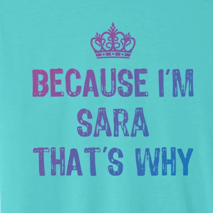 Because IM Sara ThatS Why Funny S Gift Great Gift ChromaSoft Performance T-Shirt