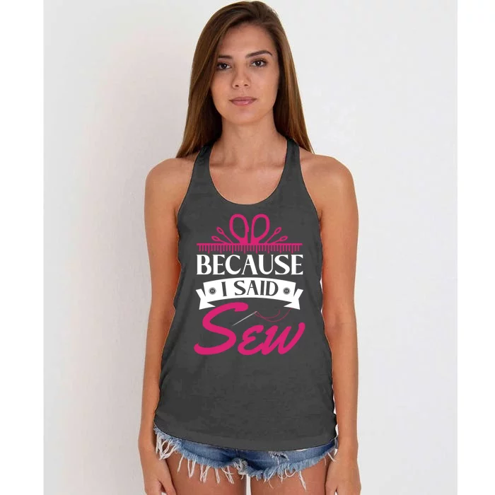 Because I Said Sew Gift Funny Sewer Sewing Gift Women's Knotted Racerback Tank