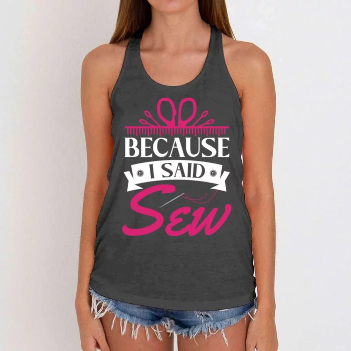 Because I Said Sew Gift Funny Sewer Sewing Gift Women's Knotted Racerback Tank