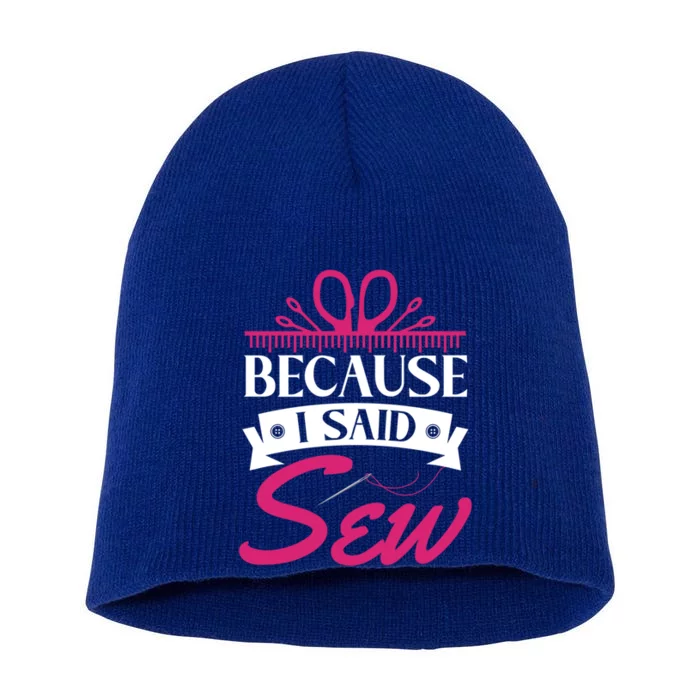 Because I Said Sew Gift Funny Sewer Sewing Gift Short Acrylic Beanie