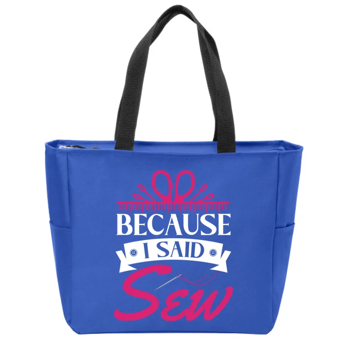 Because I Said Sew Gift Funny Sewer Sewing Gift Zip Tote Bag