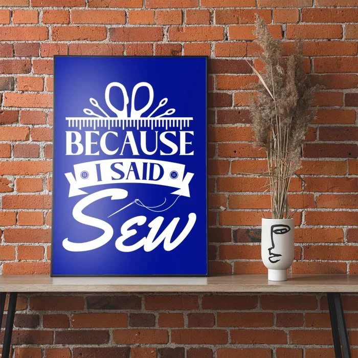 Because I Said Sew Cute Gift Funny Sewer Sewing Gift Poster