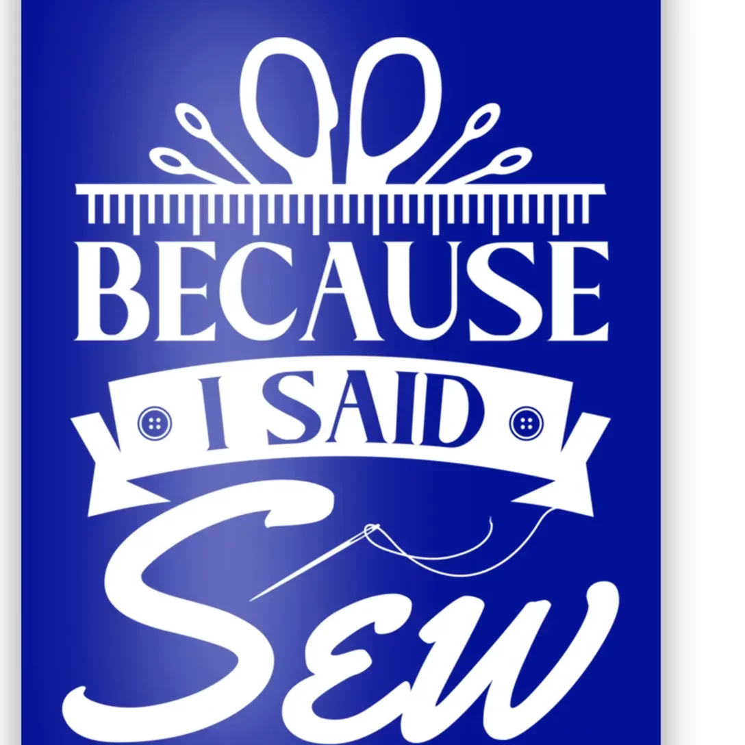 Because I Said Sew Cute Gift Funny Sewer Sewing Gift Poster