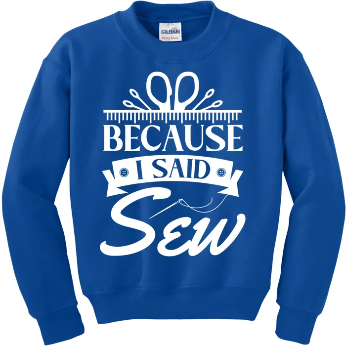 Because I Said Sew Cute Gift Funny Sewer Sewing Gift Kids Sweatshirt