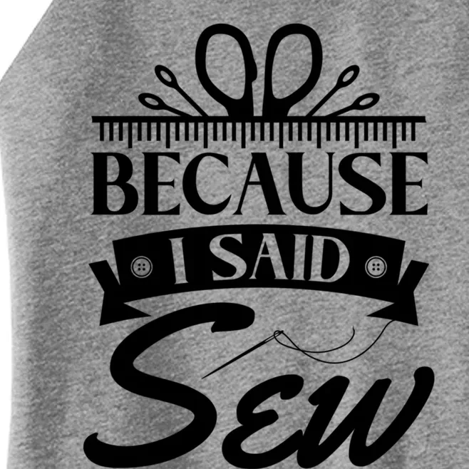 Because I Said Sew Cute Gift Funny Sewer Sewing Gift Women’s Perfect Tri Rocker Tank