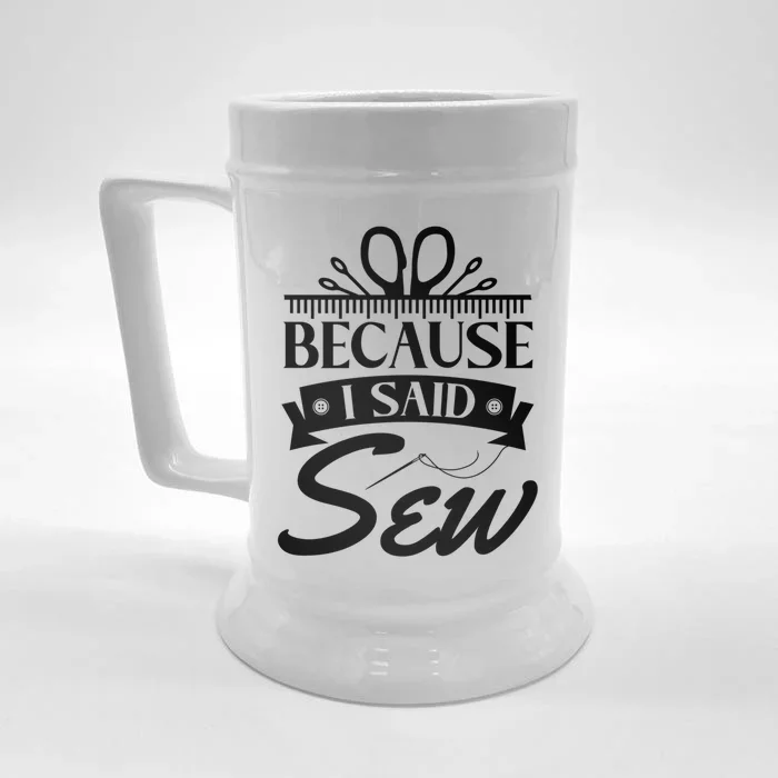 Because I Said Sew Cute Gift Funny Sewer Sewing Gift Front & Back Beer Stein