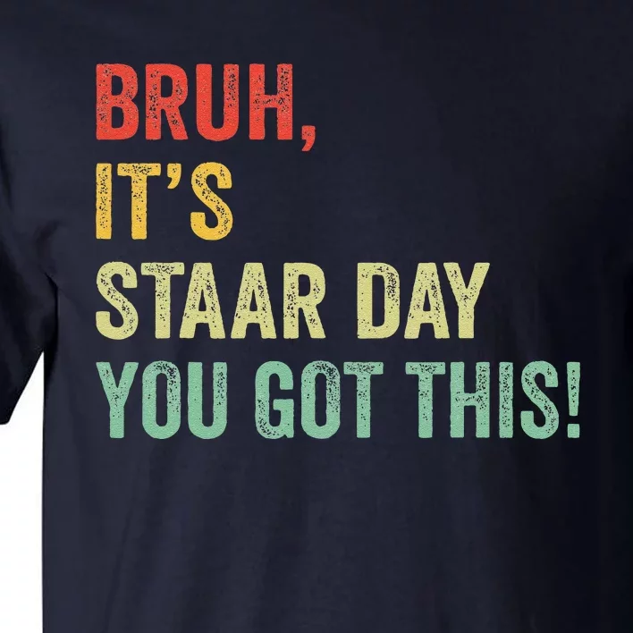 Bruh It’S Staar Day You Got This Funny Testing Day Teacher Tall T-Shirt