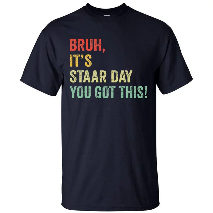 Bruh It’S Staar Day You Got This Funny Testing Day Teacher Tall T-Shirt