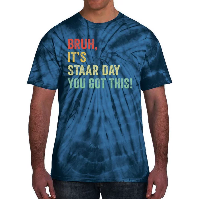 Bruh It’S Staar Day You Got This Funny Testing Day Teacher Tie-Dye T-Shirt