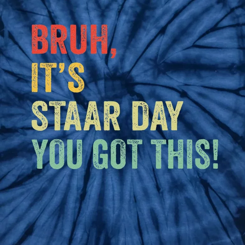 Bruh It’S Staar Day You Got This Funny Testing Day Teacher Tie-Dye T-Shirt