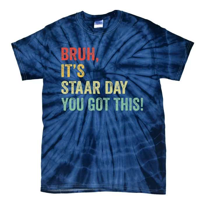 Bruh It’S Staar Day You Got This Funny Testing Day Teacher Tie-Dye T-Shirt