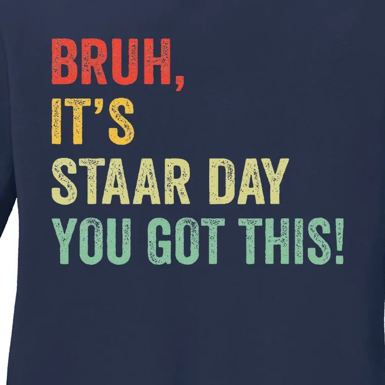 Bruh It’S Staar Day You Got This Funny Testing Day Teacher Ladies Long Sleeve Shirt