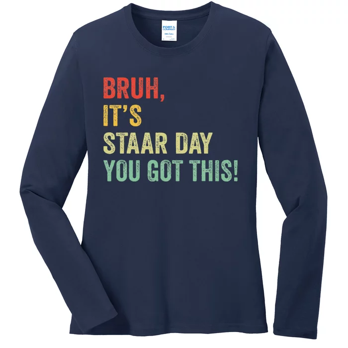 Bruh It’S Staar Day You Got This Funny Testing Day Teacher Ladies Long Sleeve Shirt