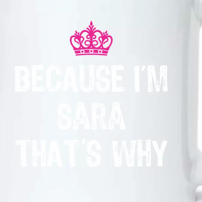 Because IM Sara ThatS Why Funny S Gift Great Gift Black Color Changing Mug