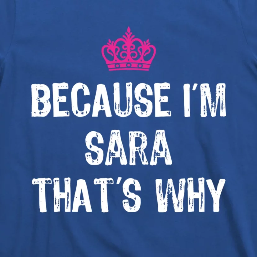 Because IM Sara ThatS Why Funny S Gift Great Gift T-Shirt