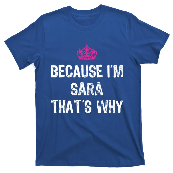 Because IM Sara ThatS Why Funny S Gift Great Gift T-Shirt