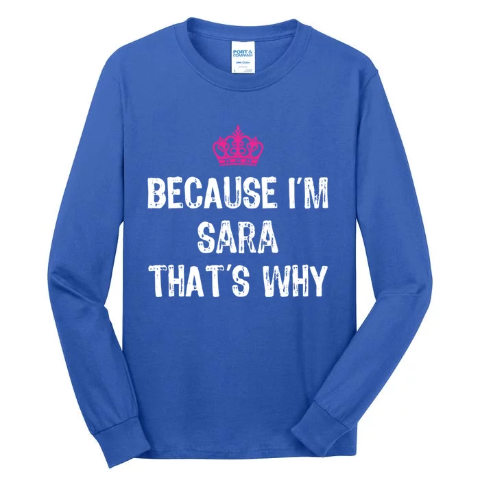 Because IM Sara ThatS Why Funny S Gift Great Gift Tall Long Sleeve T-Shirt