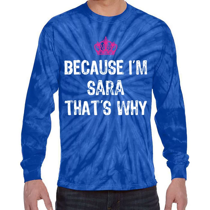 Because IM Sara ThatS Why Funny S Gift Great Gift Tie-Dye Long Sleeve Shirt