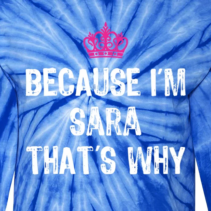 Because IM Sara ThatS Why Funny S Gift Great Gift Tie-Dye Long Sleeve Shirt