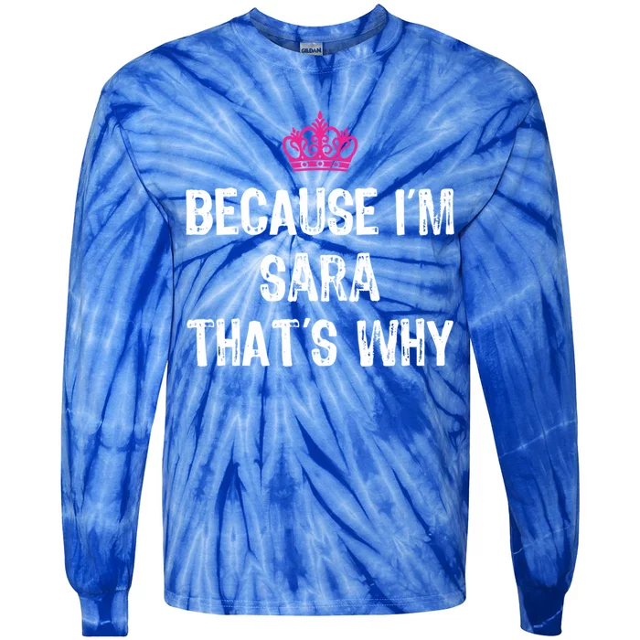 Because IM Sara ThatS Why Funny S Gift Great Gift Tie-Dye Long Sleeve Shirt