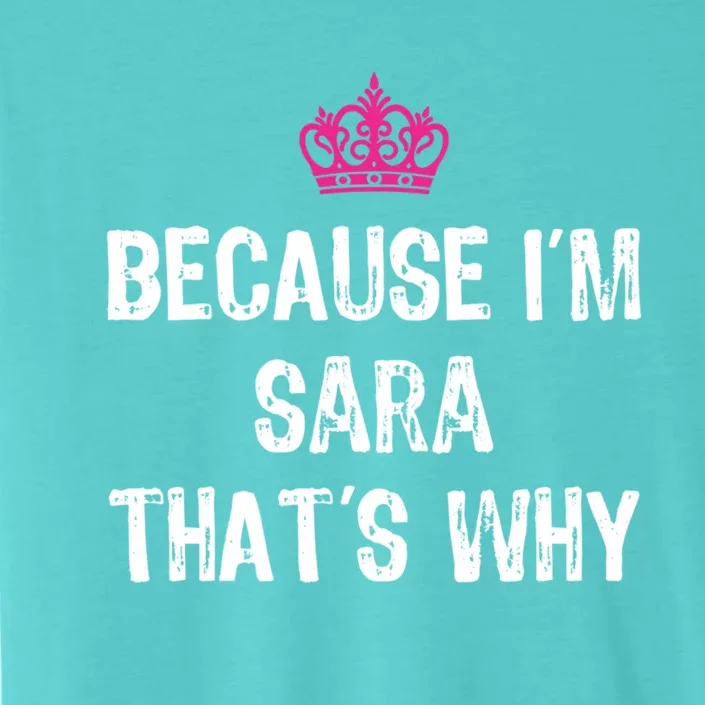 Because IM Sara ThatS Why Funny S Gift Great Gift ChromaSoft Performance T-Shirt