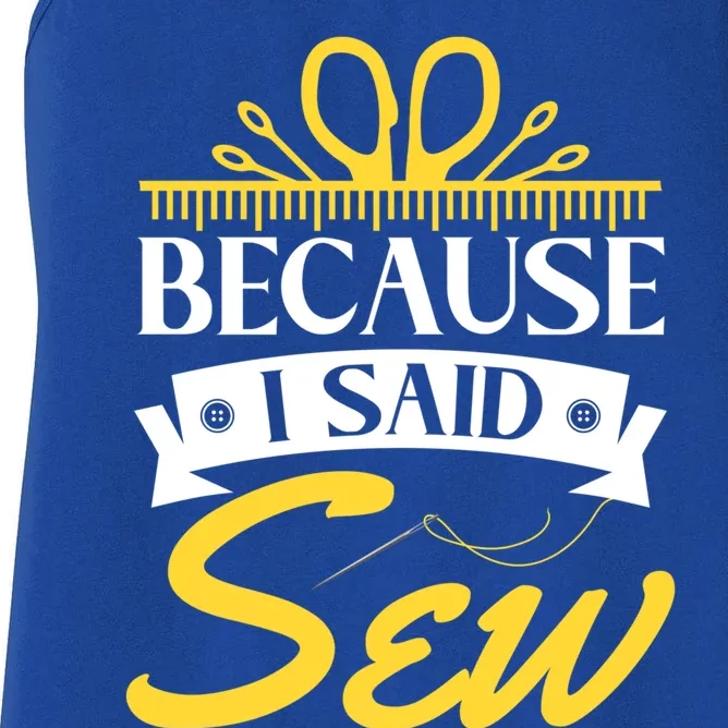 Because I Said Sew Great Gift Funny Sewer Sewing Gift Women's Racerback Tank