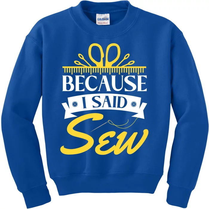 Because I Said Sew Great Gift Funny Sewer Sewing Gift Kids Sweatshirt