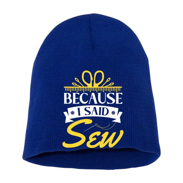 Because I Said Sew Great Gift Funny Sewer Sewing Gift Short Acrylic Beanie