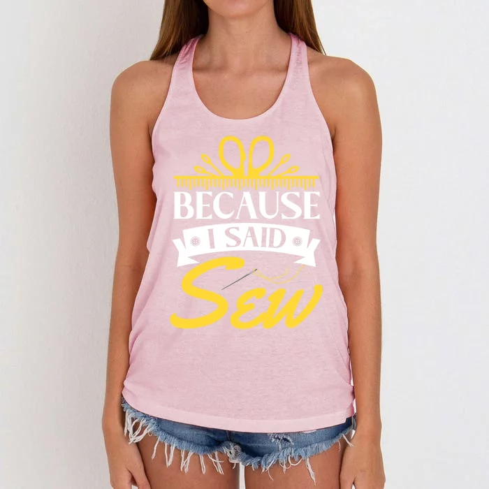 Because I Said Sew Great Gift Funny Sewer Sewing Gift Women's Knotted Racerback Tank