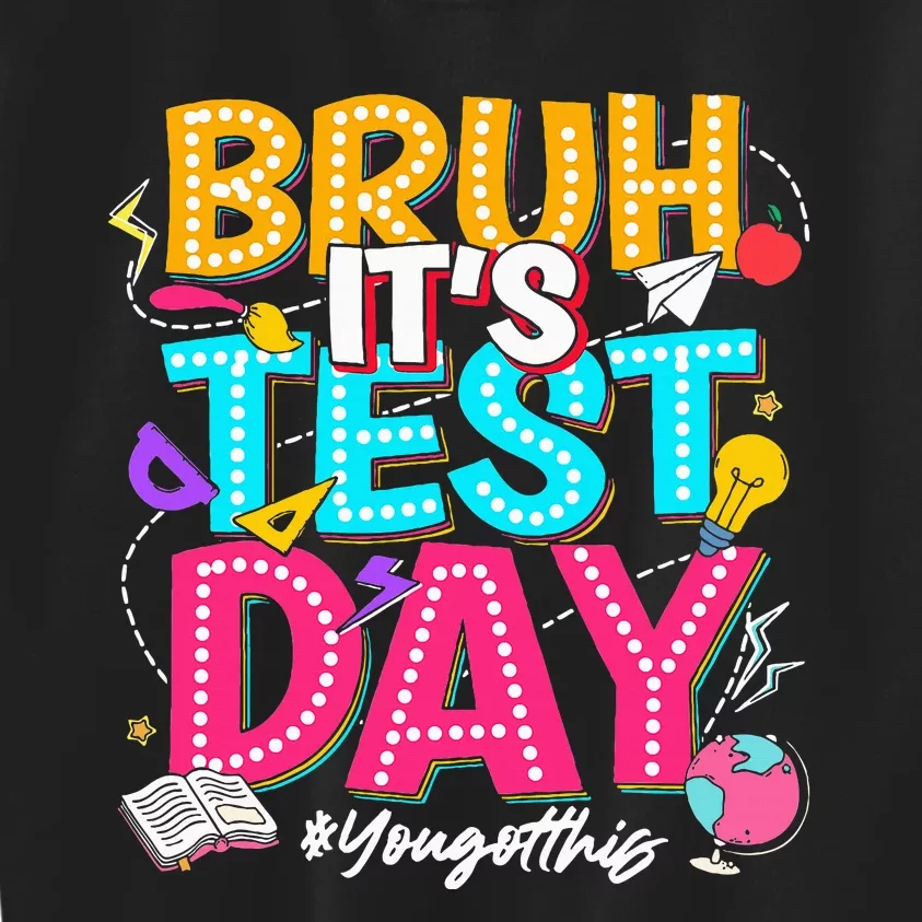 Bruh It’S Test Day You Got This Testing Day Teacher Students Kids Sweatshirt