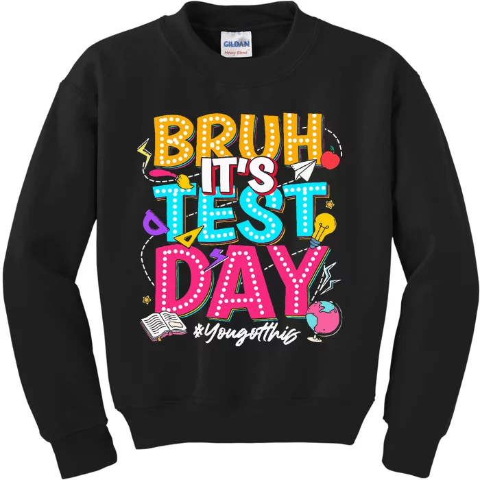 Bruh It’S Test Day You Got This Testing Day Teacher Students Kids Sweatshirt