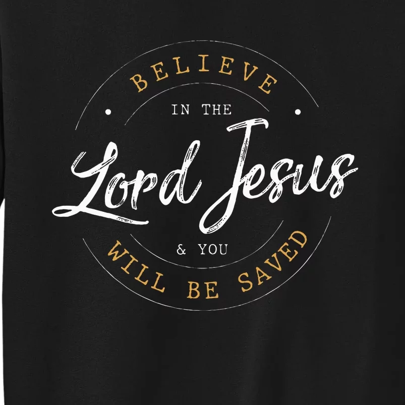 Believe in the Lord Jesus and your Saved Christian Sweatshirt