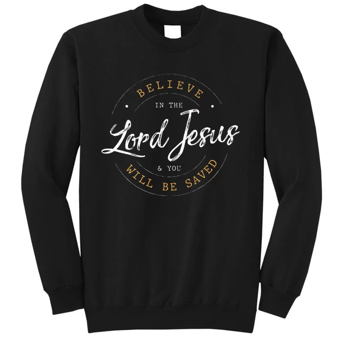 Believe in the Lord Jesus and your Saved Christian Sweatshirt