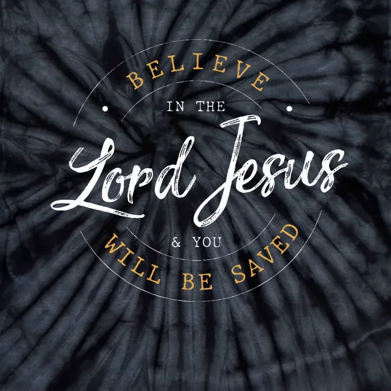 Believe in the Lord Jesus and your Saved Christian Tie-Dye T-Shirt