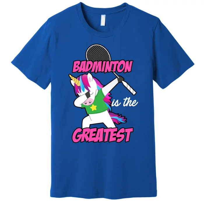 Badminton Is The Greatest Badminton Player Shuttlecock Sport Funny Gift Premium T-Shirt