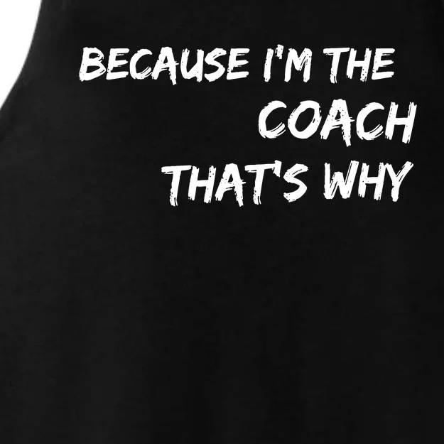 Because I'm The Coach That's Why Ladies Tri-Blend Wicking Tank