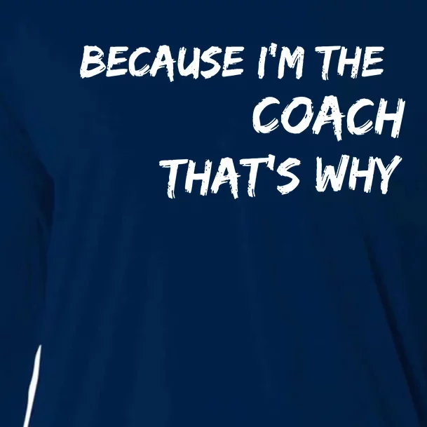 Because I'm The Coach That's Why Cooling Performance Long Sleeve Crew