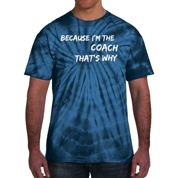 Because I'm The Coach That's Why Tie-Dye T-Shirt