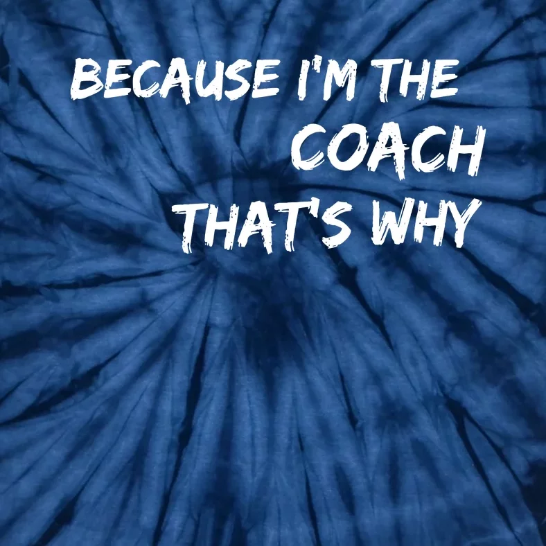 Because I'm The Coach That's Why Tie-Dye T-Shirt