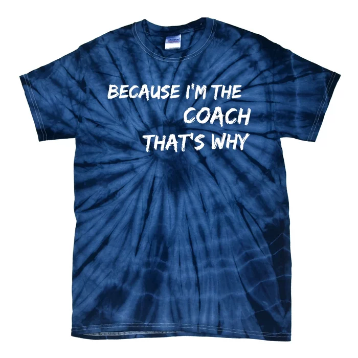 Because I'm The Coach That's Why Tie-Dye T-Shirt