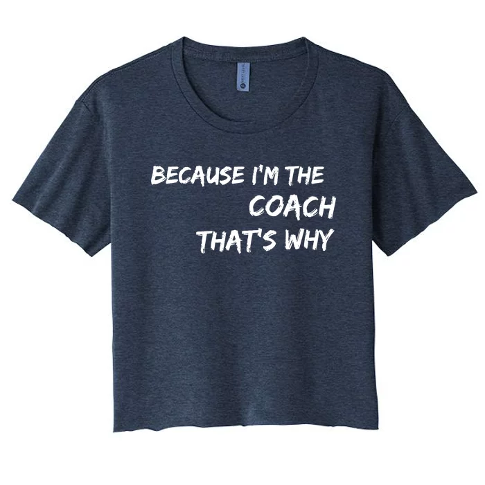 Because I'm The Coach That's Why Women's Crop Top Tee