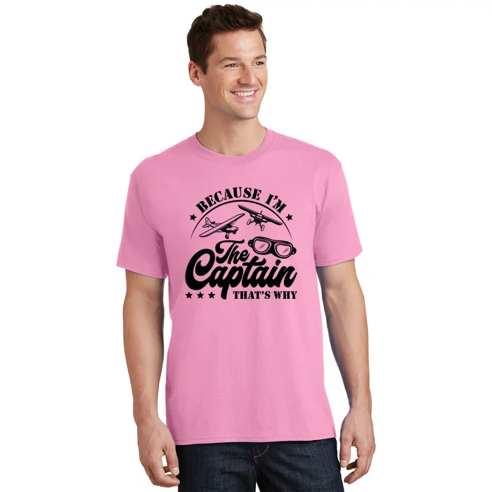 Because Im The Captain Thats Why Pilot For Men Women T-Shirt