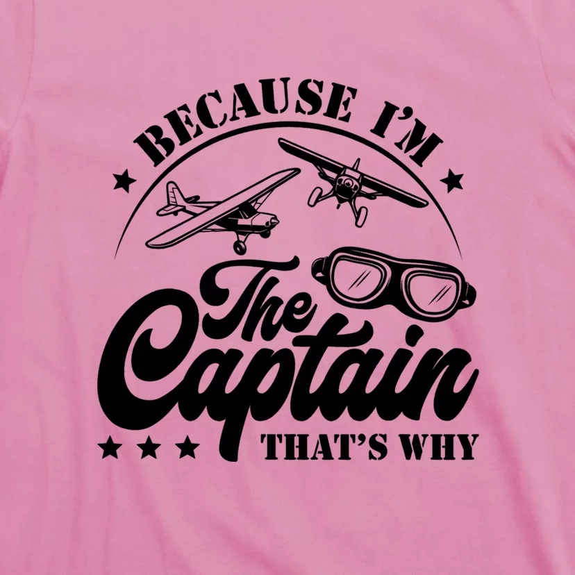 Because Im The Captain Thats Why Pilot For Men Women T-Shirt