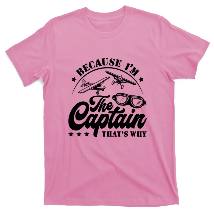 Because Im The Captain Thats Why Pilot For Men Women T-Shirt